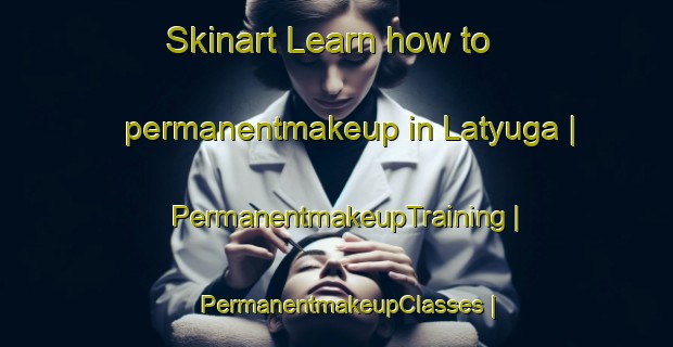 Skinart Learn how to permanentmakeup in Latyuga | PermanentmakeupTraining | PermanentmakeupClasses | SkinartTraining-Russian Federation